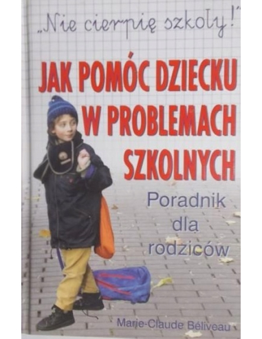 "Nie cierpię szkoły!" Jak pomóc...