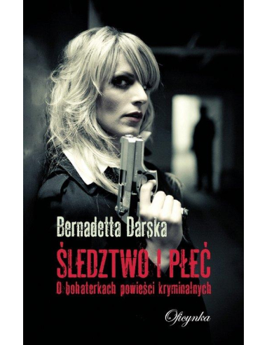 Śledztwo i płeć Bernadetta Darska