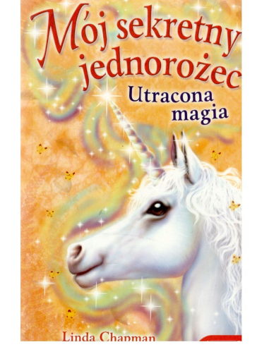 Mój sekretny jednorożec Utracona magia