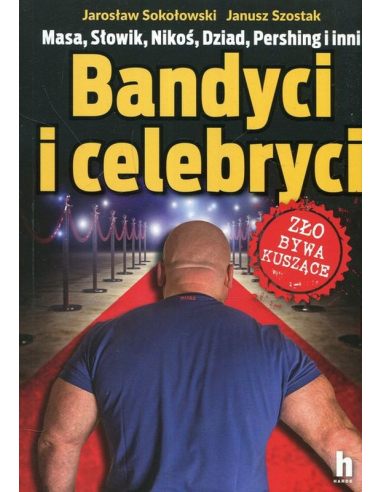 Bandyci i celebryci Janusz Szostak,...