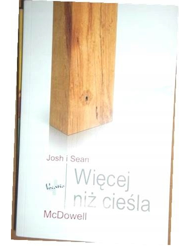 Więcej niż cieśla Josh McDowell, Sean...