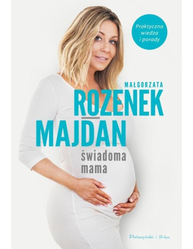 Świadoma mama. Praktyczna wiedza i...