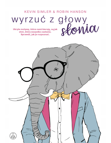 Wyrzuć z głowy słonia. Ukryte motywy,...