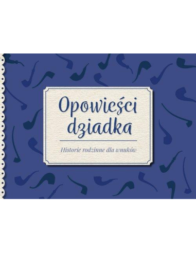 Opowieści dziadka. Historie rodzinne...