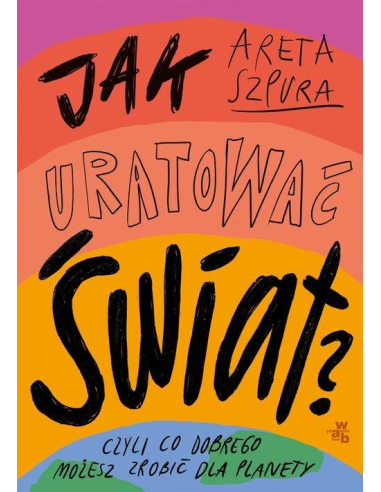 Jak uratować świat? Areta Szpura