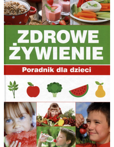 Zdrowe Żywienie. Poradnik dla dzieci...