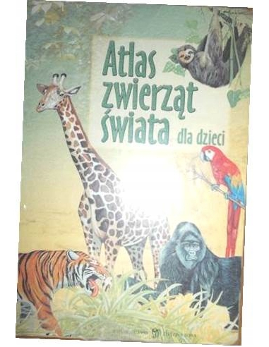 Atlas zwierząt świata dla dzieci...