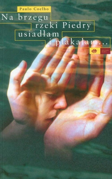 Na brzegu rzeki Piedry usiadłam i płakałam... Paulo Coelho