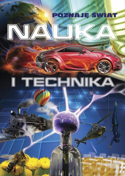 Nauka i technika. Poznaję świat