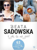 I jak tu nie jeść! Beata Sadowska