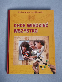 Chcę Wiedzieć Wszystko - Ilustrowana Encyklopedia Praca zbiorowa