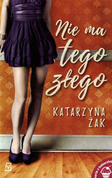 Nie ma tego złego Katarzyna Żak