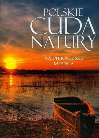 Polskie cuda natury. Najpiękniejsze miejsca Praca zbiorowa