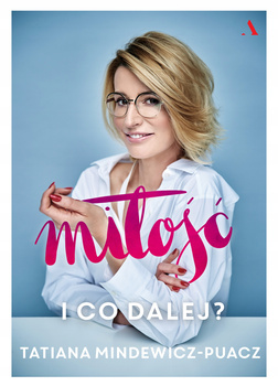 Miłość I co dalej Tatiana Mindewicz-Puacz