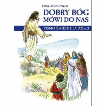 Dobry Bóg mówi do nas. Pismo Święte dla dzieci