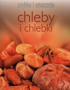 Chleby i chlebki. Szybko i smacznie