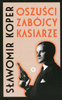 KSIĄŻKA OSZUŚCI ZABÓJCY KASIARZE SŁAWOMIR KOPER