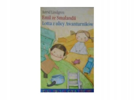 Emil ze Smalandii. Lotta z ulicy Awanturników Astrid Lindgren