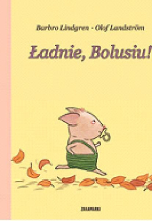 Ładnie, Bolusiu! Barbro Lindgren, Olof Landstrom