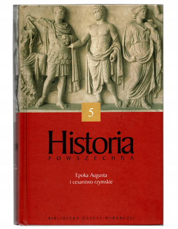 Historia Powszechna 5: Epoka Augusta i cesarstwo rzymskie Praca zbiorowa