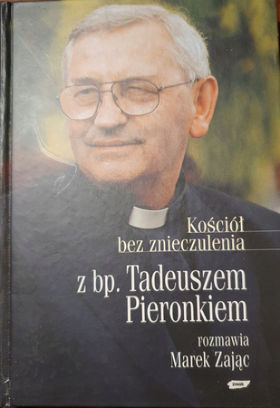 Kościół Bez Znieczulenia. Rozmowa z bp. Tadeuszem Pieronkiem