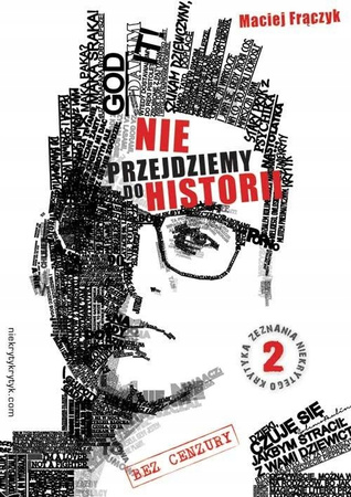 Nie przejdziemy do historii. Zeznania Niekrytego Krytyka. Część 2