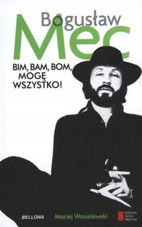 Bim bam bom, mogę wszystko. Historia Bogusława Meca