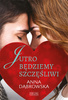 Jutro będziemy szczęśliwi Anna Dąbrowska