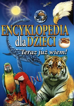 Encyklopedia dla dzieci Teraz już wiem Praca zbiorowa
