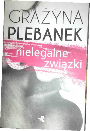 Nielegalne związki Grażyna Plebanek