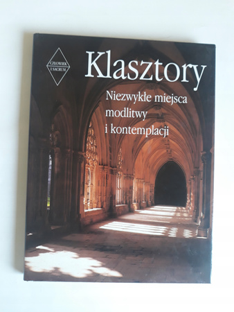 Klasztory Niezwykłe miejsca modlitwy i kontemplacji Praca zbiorowa