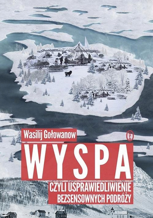 Wyspa czyli usprawiedliwienie bezsensownych podróży Wasilij Gołowanow