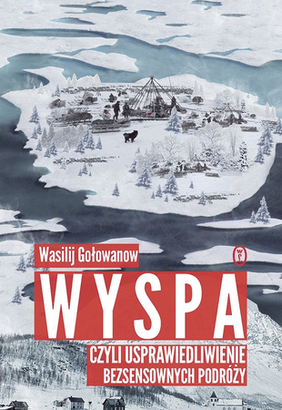 Wyspa czyli usprawiedliwienie bezsensownych podróży Wasilij Gołowanow