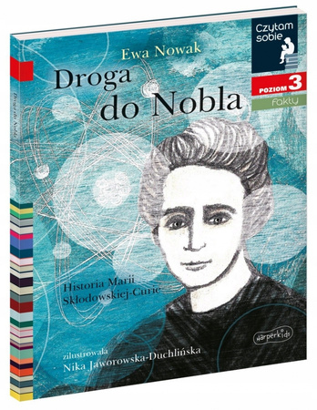 Droga do Nobla. Historia Marii Skłodowskiej-Curie. Czytam sobie. Poziom 3