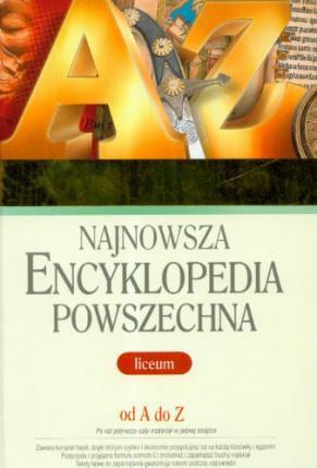 Najnowsza Encyklopedia Powszechna Od A Do Z. Liceum Praca zbiorowa