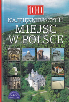 100 NAJPIĘKNIEJSZYCH MIEJSC W POLSCE Praca zbiorowa