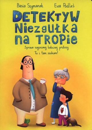 Detektyw Niezgułka na tropie. Sprawa zaginionej babcinej protezy Basia
