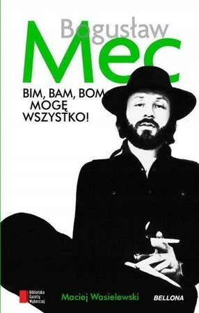 Bim bam bom, mogę wszystko. Historia Bogusława Meca