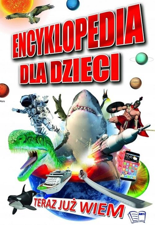 Encyklopedia dla dzieci Teraz już wiem Praca zbiorowa
