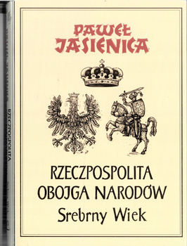 Rzeczpospolita obojga narodów Srebrny Wiek Paweł Jasienica
