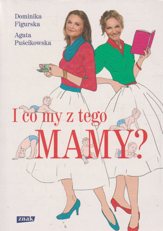 I co my z tego mamy? Agata Puścikowska, Dominika Figurska