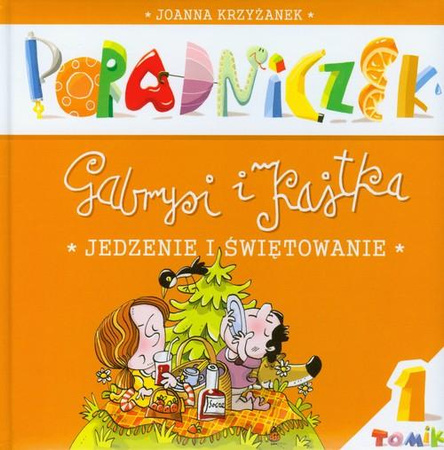 Poradniczek Gabrysi i Kajtka Tomik 1 Jedzenie i świętowanie Joanna