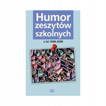 Humor zeszytów szkolnych z lat 1948-2008 Krystyna Gałkiewicz