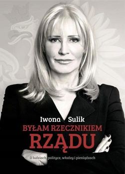 Byłam rzecznikiem rządu Iwona Sulik