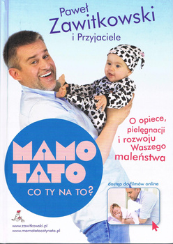 Mamo Tato co Ty na to? Część 1. O opiece, pielęgnacji i rozwoju maleństwa