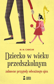 Dziecko w wieku przedszkolnym. Zabawne przygody odważnego ojca M.M. Cabicar