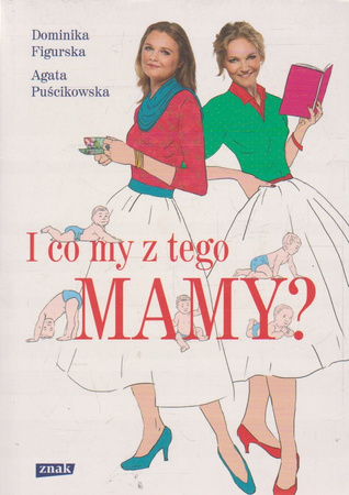 I co my z tego mamy? Agata Puścikowska, Dominika Figurska