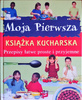 Moja pierwsza książka kucharska Praca zbiorowa