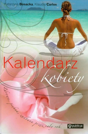 Kalendarz kobiety Zdrowa piękna zadbana przez cały rok Katarzyna Bosacka,