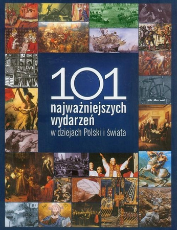 101 najważniejszych wydarzeń w dziejach Polski i świata Praca zbiorowa
